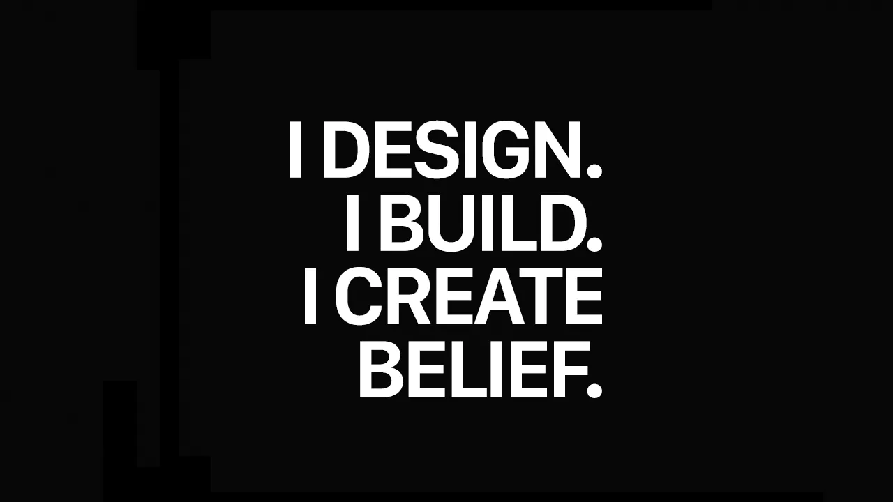I Don't Just Design Products. I Design Belief.